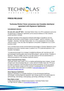 PRESS RELEASE Technolas Perfect Vision announces new Canadian distributor agreement with Sigmacon Ophthalmic  FOR IMMEDIATE RELEASE  St Louis, US, June 25th 2012 – Technolas Perfect Vision, Inc (TPV) is pleased to 