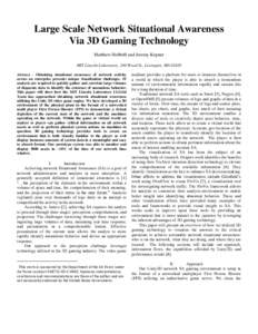 Large Scale Network Situational Awareness Via 3D Gaming Technology Matthew Hubbell and Jeremy Kepner MIT Lincoln Laboratory, 244 Wood St., Lexington, MA[removed]Abstract - Obtaining situational awareness of network activit