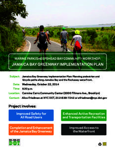 MARINE PARK/SHEEPSHEAD BAY COMMUNITY WORKSHOP:  JAMAICA BAY GREENWAY IMPLEMENTATION PLAN Subject: 	 Jamaica Bay Greenway Implementation Plan: Planning pedestrian and bicycle paths along Jamaica Bay and the Rockaway water