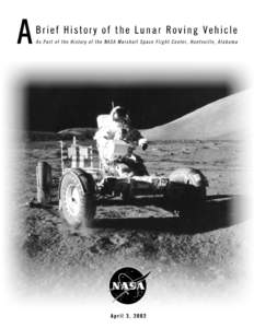 A Brief History of the Lunar Roving Vehicle As Part of the History of the NASA Marshall Space Flight Center, Huntsville, Alabama April 3, 2002