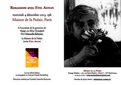 Rencontre avec Etel Adnan mercredi 4 décembre 2013, 19h Maison de la Poésie, Paris A l’occasion de la parution de Voyage au Mont Tamalpaïs