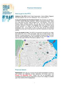 Practical Information  How to get to the WTO Address of the WTO: World Trade Organization, Centre William Rappard, Rue de Lausanne 154, CH-1211 Geneva 21. Tel: +[removed]If you arrive directly from the Geneva Airp