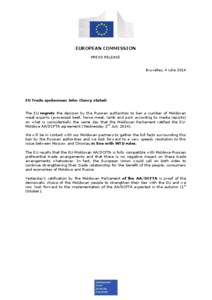 EUROPEAN COMMISSION PRESS RELEASE Bruxelles, 4 iulie 2014 EU Trade spokesman John Clancy stated: The EU regrets the decision by the Russian authorities to ban a number of Moldovan