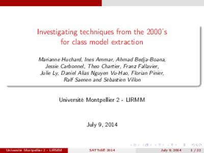 Investigating techniques from the 2000’s for class model extraction Marianne Huchard, Ines Ammar, Ahmad Bedja-Boana, Jessie Carbonnel, Theo Chartier, Franz Fallavier, Julie Ly, Daniel Alias Nguyen Vu-Hao, Florian Pinie