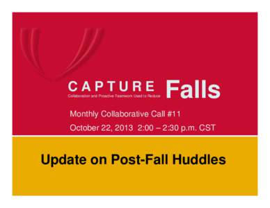 CAPTURE Collaboration and Proactive Teamwork Used to Reduce Falls  Monthly Collaborative Call #11