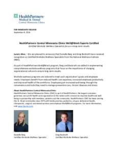 FOR IMMEDIATE RELEASE September 8, 2014 HealthPartners Central Minnesota Clinics Well@Work Experts Certified Certified Worksite Wellness Specialists focus on long-term results Sartell, Minn. – We are pleased to announc