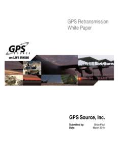 GPS Retransmission White Paper GPS Source, Inc. Submitted by: Date: