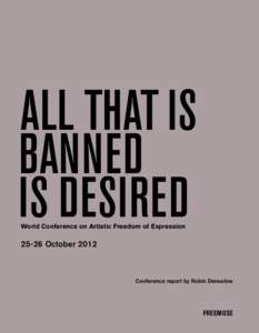 ALL THAT IS BANNED IS DESIRED World Conference on Artistic Freedom of Expression[removed]October 2012