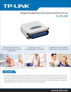Single Parallel Port Fast Ethernet Print Server TL-PS110P Share your parallel printer over the network, eliminating the need of a dedicated PC