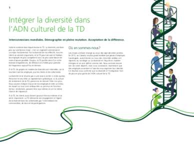 1	  Intégrer la diversité dans l’ADN culturel de la TD Interconnexions mondiales. Démographie en pleine mutation. Acceptation de la différence. Voilà le contexte dans lequel évolue la TD. La diversité y est bien