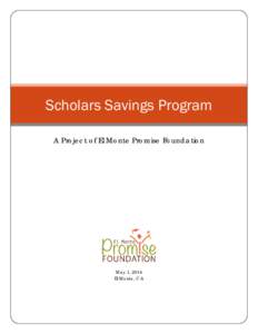 Scholars Savings Program A Project of El Monte Promise Foundation May 1, 2014 El Monte, CA
