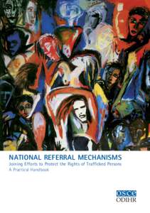 NATIONAL REFERRAL MECHANISMS Joining Efforts to Protect the Rights of Trafficked Persons A Practical Handbook NATIONAL REFERRAL MECHANISMS Joining Efforts to Protect the Rights of Trafficked Persons