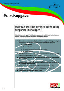 Praksisopgave - Sprogpakken.dk  Praksisopgave Hvordan arbejdes der med børns sprogtilegnelse i hverdagen? Formålet med denne opgave er, at kursisterne observerer praksis i egen institution og reflekterer over observati