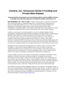 Livefyre, Inc. Announces Series A Funding and Private Beta Release Next generation conversation and commenting platform receives $800K in Series A funding; Over 200 sites signed up to embed the platform starting July 14 