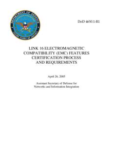 DoD[removed]R1  LINK 16 ELECTROMAGNETIC COMPATIBILITY (EMC) FEATURES CERTIFICATION PROCESS AND REQUIREMENTS