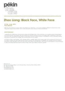 Zhao Liang: Black Face, White Face 22 Feb – 6 Apr, 2013 Press Release Pékin Fine Arts is pleased to present “Zhao Liang: Black Face, White Face”, a new video installation exhibited for the first time, made during 
