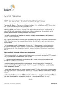 Media Release NBN Co launches Fibre to the Building technology Tuesday, 31 March -- The commercial launch today of Fibre to the Building (FTTB) is another key milestone for the National Broadband Network. NBN Co’s FTTB
