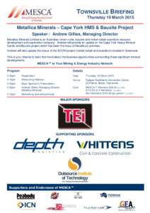 TOWNSVILLE BRIEFING Thursday 19 March 2015 Metallica Minerals – Cape York HMS & Bauxite Project Speaker : Andrew Gillies, Managing Director Metallica Minerals Limited is an Australian zircon-rutile, bauxite and nickel-