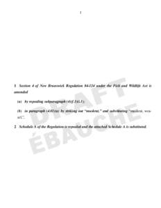 1  1 Section 4 of New Brunswick Regulationunder the Fish and Wildlife Act is amended (a) by repealing subparagraph (4)(f.1)(i.1); (b) in paragrapha) by striking out “muskrat,” and substituting “musk