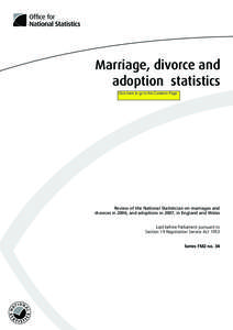 Marriage, divorce and adoption statistics Click here to go to the Contents Page Review of the National Statistician on marriages and divorces in 2006, and adoptions in 2007, in England and Wales