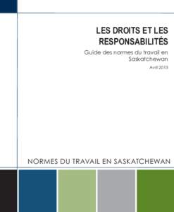 LES DROITS ET LES RESPONSABILITÉS Guide des normes du travail en Saskatchewan Avril 2013