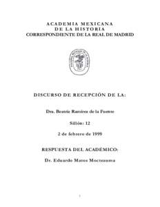ACADEMIA MEXICANA DE LA HISTORIA CORRESPONDIENTE DE LA REAL DE MADRID DIS C UR S O DE R EC E PC IÓ N DE L A: