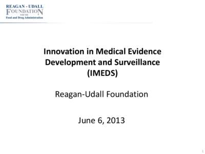 Innovation in Medical Evidence Development and Surveillance (IMEDS) Reagan-Udall Foundation June 6, 2013