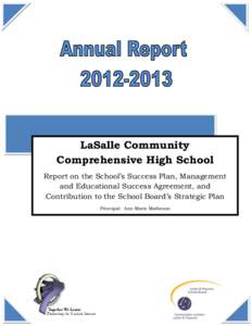 LaSalle Community Comprehensive High School Report on the School’s Success Plan, Management and Educational Success Agreement, and Contribution to the School Board’s Strategic Plan Principal: Ann Marie Matheson