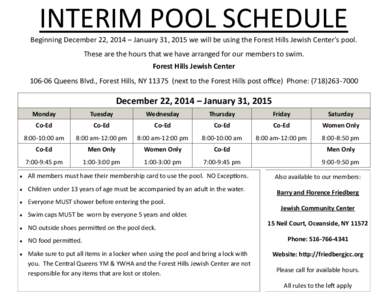 INTERIM POOL SCHEDULE Beginning December 22, 2014 – January 31, 2015 we will be using the Forest Hills Jewish Center’s pool. These are the hours that we have arranged for our members to swim. Forest Hills Jewish Cent