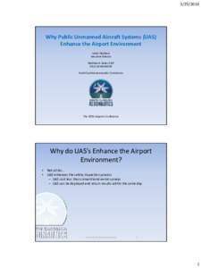 Why Public Unmanned Aircraft Systems (UAS) Enhance the Airport Environment James Stephens Executive Director