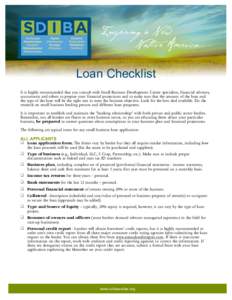 Loan Checklist It is highly recommended that you consult with Small Business Development Center specialists, financial advisors, accountants and others to prepare your financial projections and to make sure that the amou