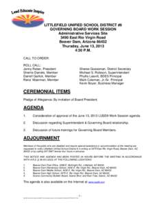 LITTLEFIELD UNIFIED SCHOOL DISTRICT #9 GOVERNING BOARD WORK SESSION Administrative Services Site 3490 East Rio Virgin Road Beaver Dam, Arizona[removed]Thursday, June 13, 2013