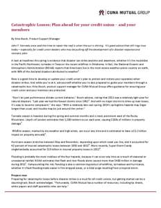 Catastrophic Losses: Plan ahead for your credit union – and your members By Kriss Besch, Product Support Manager John F. Kennedy once said the time to repair the roof is when the sun is shining. It’s good advice that