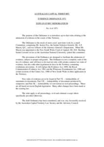 AUSTRALIAN CAPITAL TERRITORY EVIDENCE ORDINANCE 1971 EXPLANATORY MEMORANDUM No. 4 of[removed]The purpose of this Ordinance is to introduce up-to-date rules relating to the