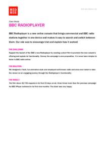 RED BEE MEDIA LTD  Case Study BBC RADIOPLAYER BBC Radioplayer is a new online console that brings commercial and BBC radio
