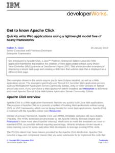 Get to know Apache Click Quickly write Web applications using a lightweight model free of heavy frameworks Nathan A. Good Senior Consultant and Freelance Developer Enterprise Frameworks