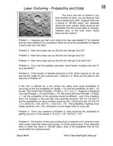 Lunar Cratering - Probability and Odds The moon has lots of craters! If you look carefully at them, you will discover that many overlap each other. Suppose that over a period of 100,000 years, four asteroids struck the l