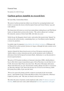 Financial Times November 24, 2011 8:38 pm Carbon prices tumble to record low By Javier Blas, Commodities Editor The price of carbon permits has fallen to an all-time low, prompting bankers and