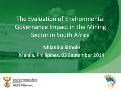 The Evaluation of Environmental Governance Impact in the Mining Sector in South Africa Nhlanhla Sithole Manila, Phillipines, 03 September 2014