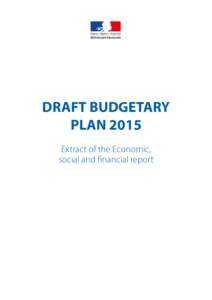 DRAFT BUDGETARY PLAN 2015 Extract of the Economic, social and financial report  France’s economic policy strategy