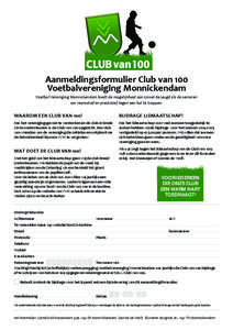 Aanmeldingsformulier Club van 100 Voetbalvereniging Monnickendam Voetbal Vereniging Monnickendam biedt de mogelijkheid aan zowel de jeugd als de senioren om recreatief en prestatief tegen een bal te trappen.  WAAROM EEN 