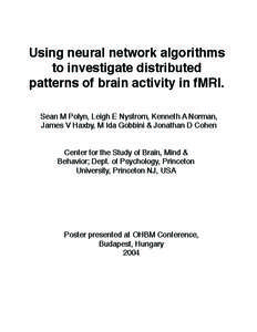 Using neural network algorithms to investigate distributed patterns of brain activity in fMRI. Sean M Polyn, Leigh E Nystrom, Kenneth A Norman, James V Haxby, M Ida Gobbini & Jonathan D Cohen Center for the Study of Brai