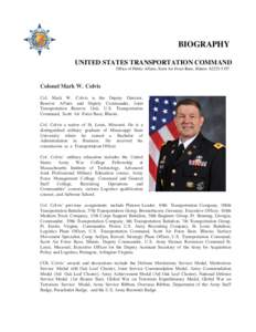BIOGRAPHY UNITED STATES TRANSPORTATION COMMAND Office of Public Affairs, Scott Air Force Base, Illinois[removed]Colonel Mark W. Colvis Col. Mark W. Colvis is the Deputy Director,