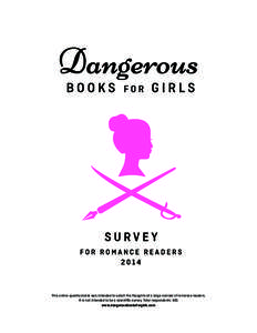 This online questionnaire was intended to solicit the thoughts of a large number of romance readers. It is not intended to be a scientific survey. Total respondents: 815 www.dangerousbooksforgirls.com Do you read romanc