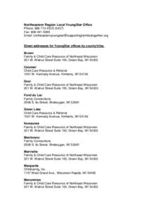 Northeastern Region Local YoungStar Office Phone: [removed]KIDS[removed]Fax: [removed]Email: [removed] Street addresses for YoungStar offices by county/tribe. Brown