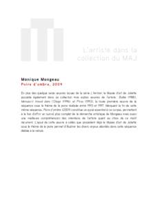 L’artiste dans la col lection du MAJ Monique Mongeau Poire d’ombre, 2009 En plus des quelque seize œuvres issues de la série L’herbier, le Musée d’art de Joliette possède également dans sa collection trois a