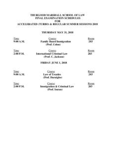 THURGOOD MARSHALL SCHOOL OF LAW FINAL EXAMINATION SCHEDULES FOR ACCELERATED (TURBO) & REGULAR SUMMER SESSIONS 2018 THURSDAY MAY 31, 2018 Time