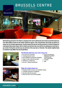 BRUSSELS CENTRE tour noire Novotel Brussels Centre Tour Noire is situated in the centre of Brussels and is built around the historical Tour Noire (Black Tower) on the Sainte-Catherine square. This characteristic and tren