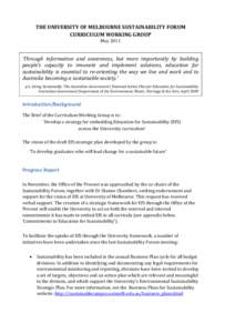 THE UNIVERSITY OF MELBOURNE SUSTAINABILITY FORUM CURRICULUM WORKING GROUP May 2011 ‘Through information and awareness, but more importantly by building  people’s capacity to innovate and implement solutions, educatio