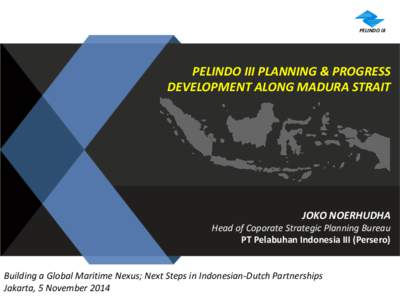 PELINDO III  PELINDO III PLANNING & PROGRESS DEVELOPMENT ALONG MADURA STRAIT  JOKO NOERHUDHA